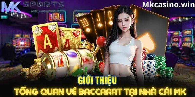 Giới thiệu tổng quan về game bài bacarat MK