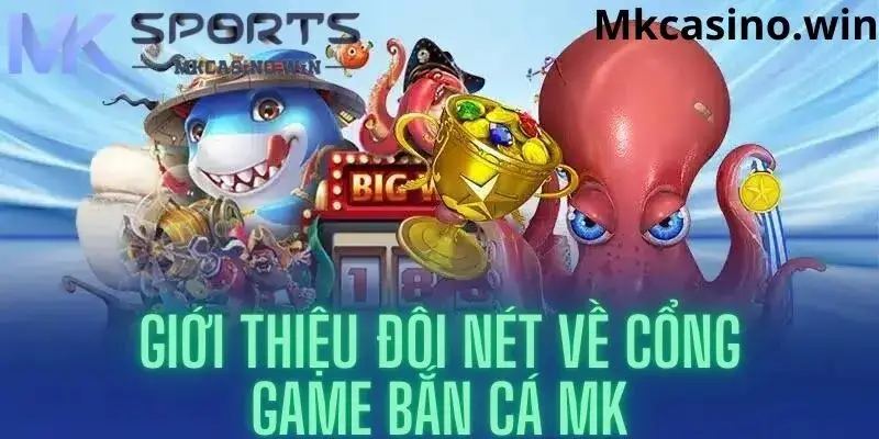 Tổng quan sảnh bắn cá nhà cái MK